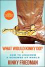 What would Kinky Do?